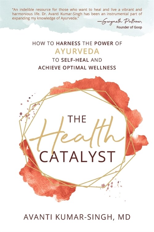 The Health Catalyst: How To Harness the Power of Ayurveda to Self-Heal and Achieve Optimal Wellness (Paperback)