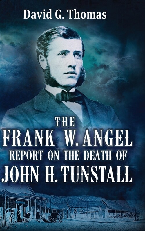 The Frank W. Angel Report on the Death of John H. Tunstall (Hardcover)
