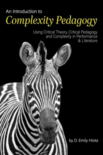 An Introduction to Complexity Pedagogy: Using Critical Theory, Critical Pedagogy and Complexity in Performance and Literature (Paperback)