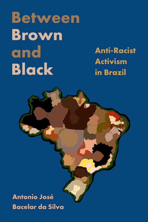 Between Brown and Black: Anti-Racist Activism in Brazil (Hardcover)