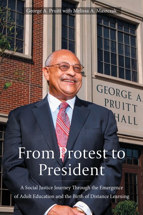 From Protest to President: A Social Justice Journey Through the Emergence of Adult Education and the Birth of Distance Learning (Hardcover)