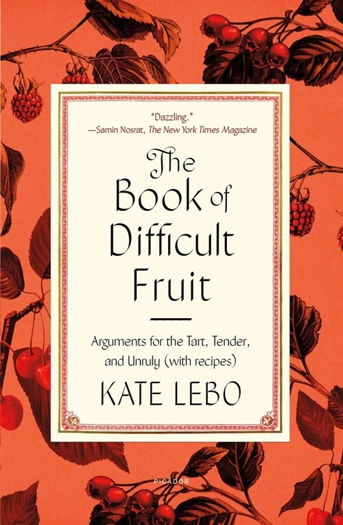 The Book of Difficult Fruit: Arguments for the Tart, Tender, and Unruly (with Recipes) (Paperback)