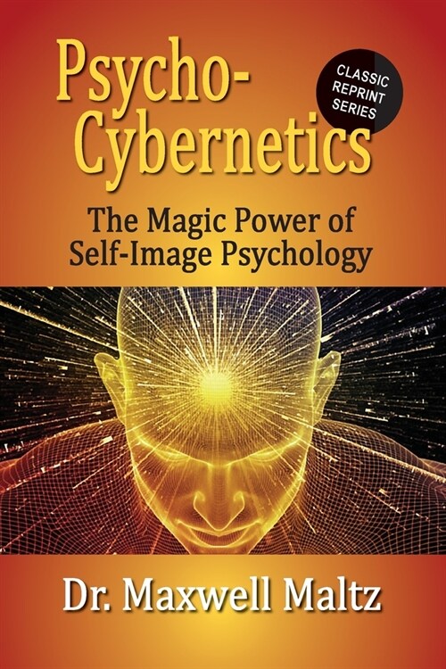 Psycho-Cybernetics The Magic Power of Self Image Psychology (Paperback)