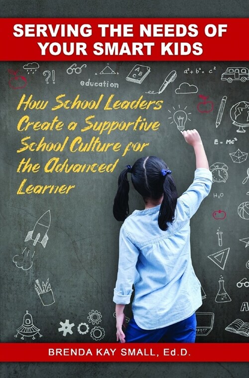 Serving the Needs of Your Smart Kids: How School Leaders Create a Supportive School Culture for the Advanced Learner (Paperback)