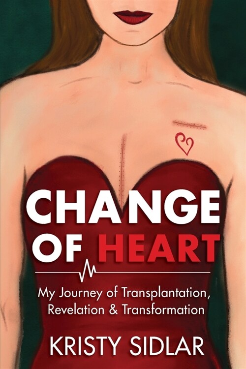 Change of Heart: My Journey of Transplantation, Revelation & Transformation (Paperback)
