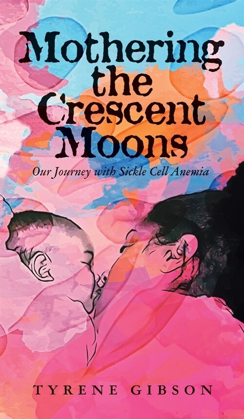 Mothering the Crescent Moons: Our Journey with Sickle Cell Anemia (Hardcover)