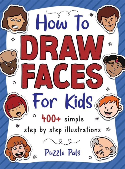 How To Draw Faces: 200 Step By Step Drawings For Kids (Hardcover)