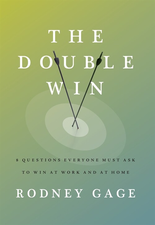 The Double Win: 8 Questions Everyone Must Ask to Win at Work and at Home (Hardcover)