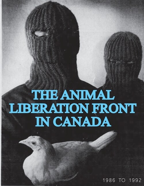 The Animal Liberation Front (ALF) In Canada, 1986-1992: (Animal Liberation Zine Collection) (Paperback)