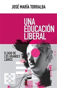Una educación liberal : elogio de los grandes libros