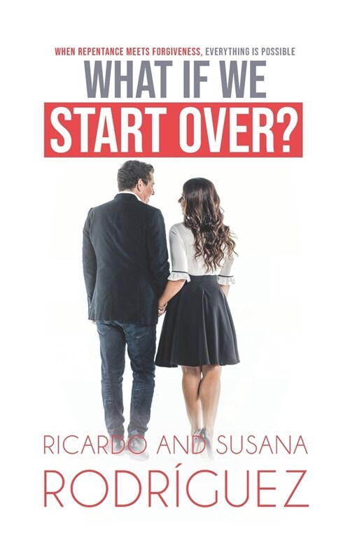 What if we start over?: When repentance meets forgiveness, everything is possible (Paperback)