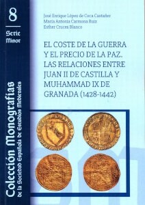 El Coste de la Guerra y el Precio de la Paz. las Relaciones entre Juan ii de Castilla y Muhammad ix (Hardcover)