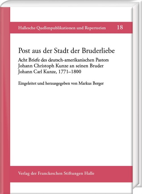 Post Aus Der Stadt Der Bruderliebe: Acht Briefe Des Deutsch-Amerikanischen Pastors Johann Christoph Kunze an Seinen Bruder Johann Carl, 1771-1800 (Hardcover)