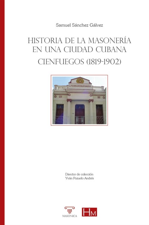 HISTORIA DE LA MASONERIA EN UNA CIUDAD CUBANA (Book)