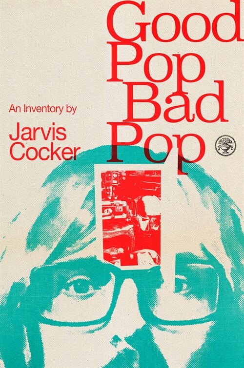 Good Pop, Bad Pop : The Sunday Times bestselling hit from Jarvis Cocker (Hardcover)