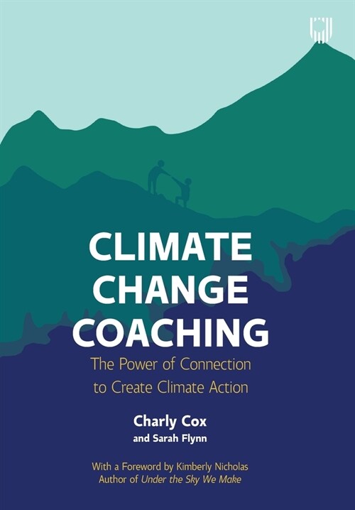 Climate Change Coaching: The Power of Connection to Create Climate Action (Paperback)