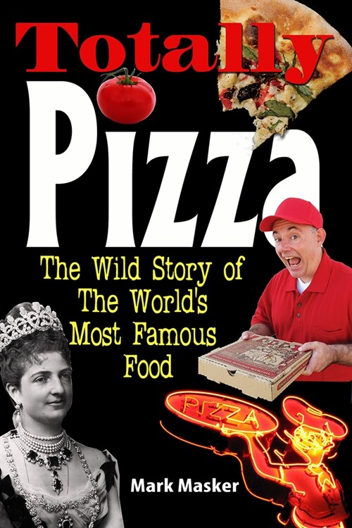 Totally Pizza: The Wild Story of the Worlds Most Famous Food (Paperback)