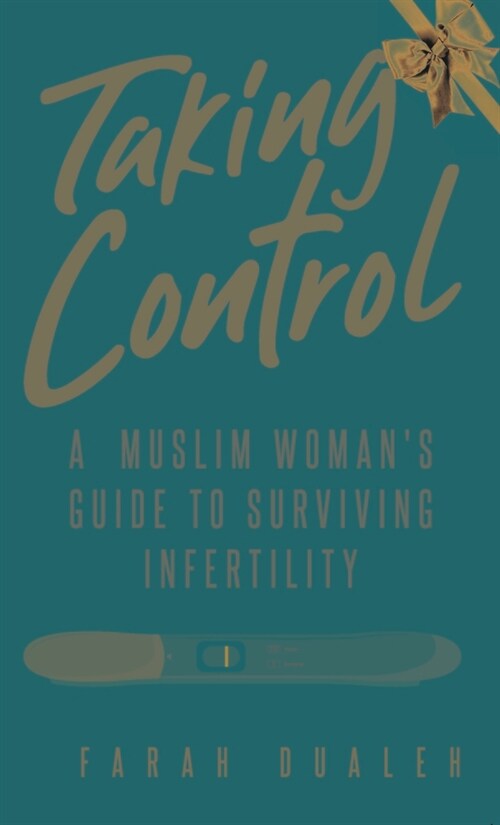 Taking Control: A Muslim Womans Guide to Surviving Infertility (Paperback)