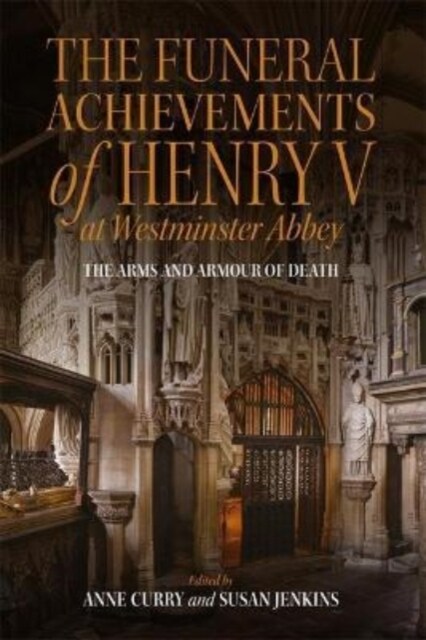 The Funeral Achievements of Henry V at Westminster Abbey : The Arms and Armour of Death (Hardcover)