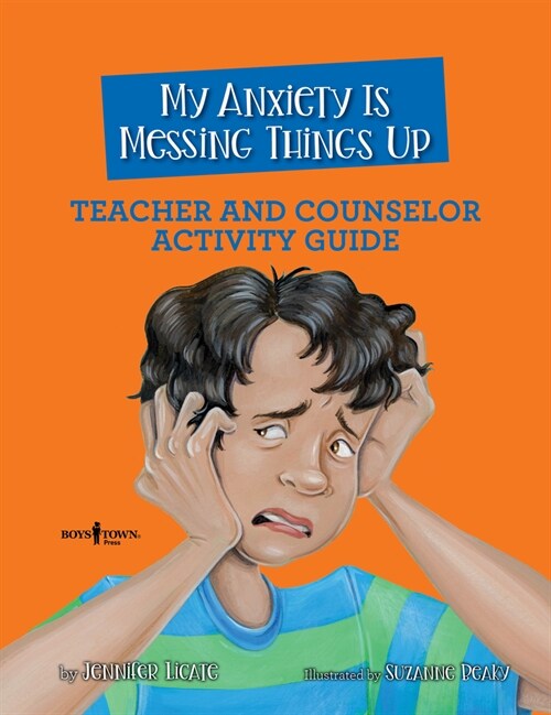 My Anxiety Is Messing Things Up: Teacher and Counselor Activity Guide: Volume 4 (Paperback, First Edition)