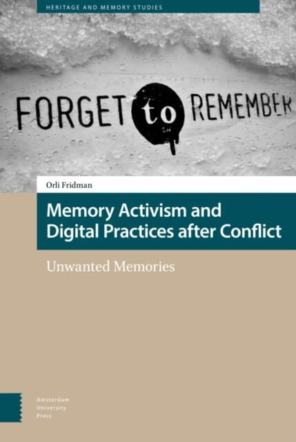 Memory Activism and Digital Practices After Conflict: Unwanted Memories (Hardcover)