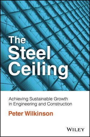 The Steel Ceiling: Achieving Sustainable Growth in Engineering and Construction (Paperback)