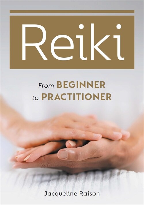 Reiki : From Beginner to Practitioner (Paperback)