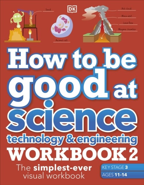 How to be Good at Science, Technology & Engineering Workbook 2, Ages 11-14 (Key Stage 3): The Simplest-Ever Visual Workbook (Paperback)