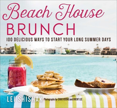 Beach House Brunch: 100 Delicious Ways to Start Your Long Summer Days (Paperback)