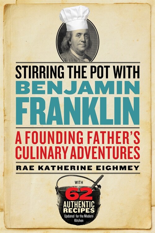 Stirring the Pot with Benjamin Franklin: A Founding Fathers Culinary Adventures (Paperback)