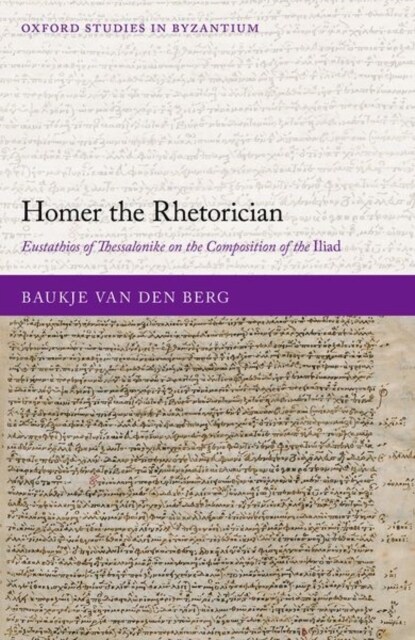 Homer the Rhetorician : Eustathios of Thessalonike on the Composition of the Iliad (Hardcover)