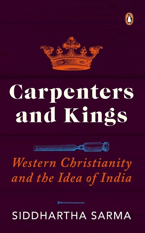 Carpenters and Kings: Western Christianity and the Idea of India (Paperback)