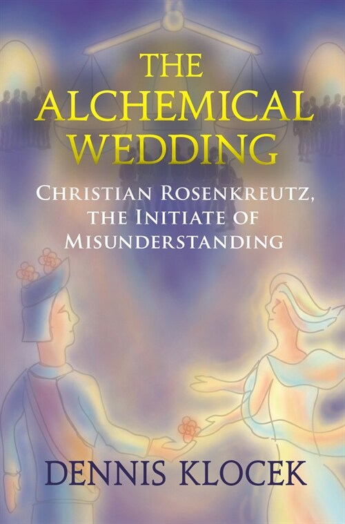 The Alchemical Wedding: Christian Rosenkreutz, the Initiate of Misunderstanding (Paperback)