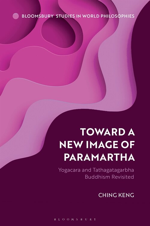 Toward a New Image of Paramartha : Yogacara and Tathagatagarbha Buddhism Revisited (Hardcover)