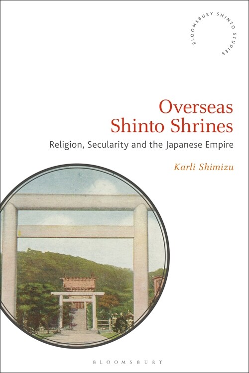Overseas Shinto Shrines : Religion, Secularity and the Japanese Empire (Hardcover)