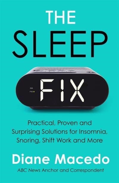 The Sleep Fix : Practical, Proven and Surprising Solutions for Insomnia, Snoring, Shift Work and More (Paperback)