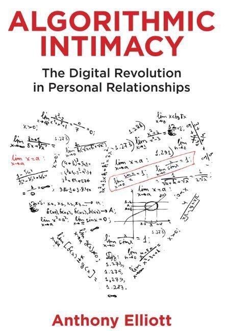 Algorithmic Intimacy : The Digital Revolution in Personal Relationships (Paperback)