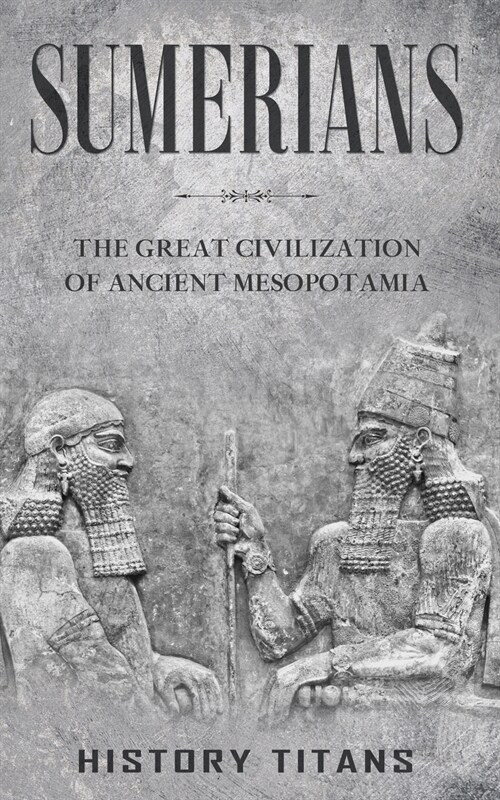 Sumerians: The Great Civilization of Ancient Mesopotamia (Paperback)