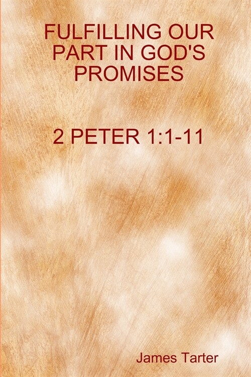 FULFILLING OUR PART IN GODS PROMISES 2Peter 1: 1-11 (Paperback)