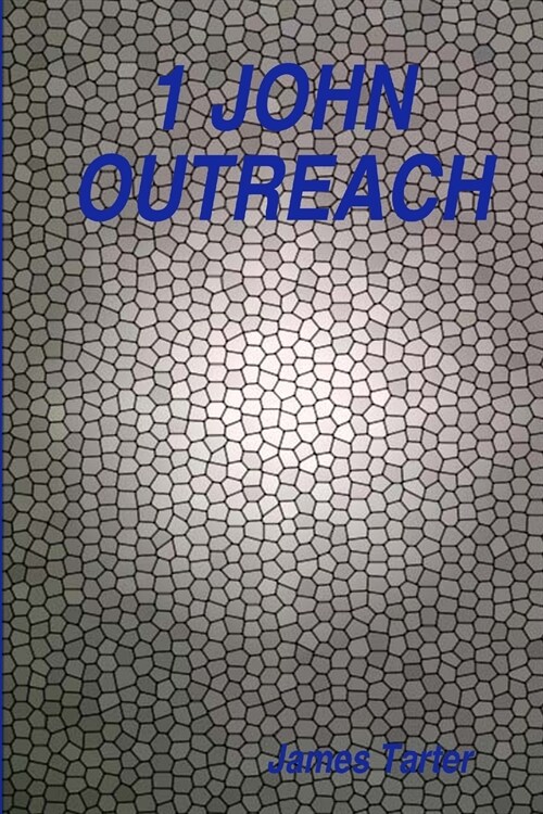 1 John Outreach: Offering Life-Giving Fellowship with Truth and Love (Paperback)
