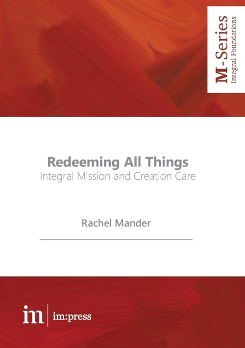 Redeeming All Things: Integral Mission and Creation Care (Paperback)