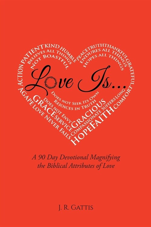 Love Is...: A 90 Day Devotional Magnifying the Biblical Attributes of Love (Paperback)