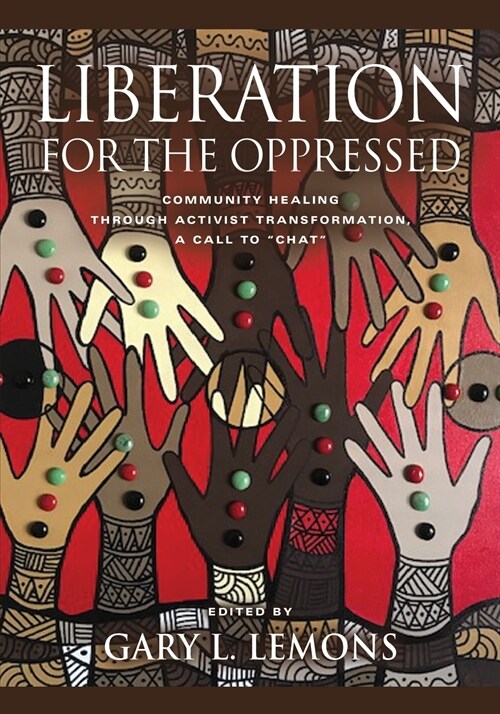 Liberation for the Oppressed: Community Healing through Activist Transformation, A Call to CHAT (Paperback)