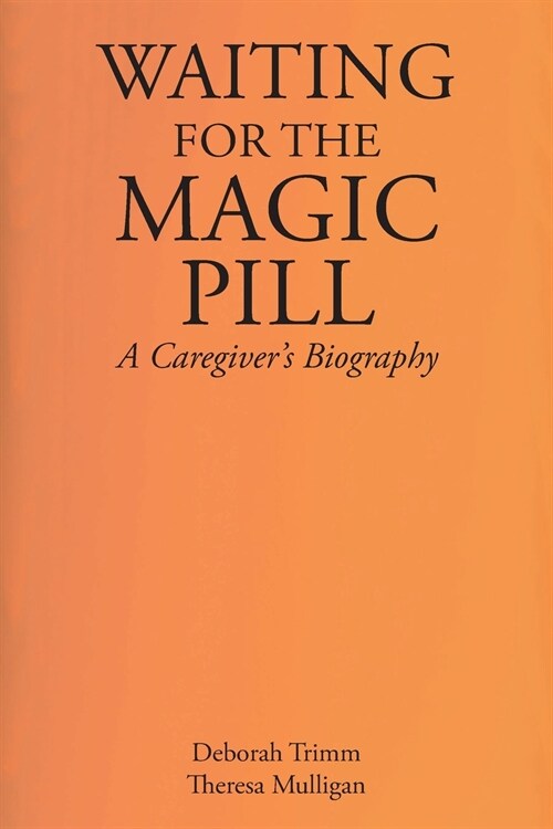 Waiting for the Magic Pill: A Caregivers Biography (Paperback)