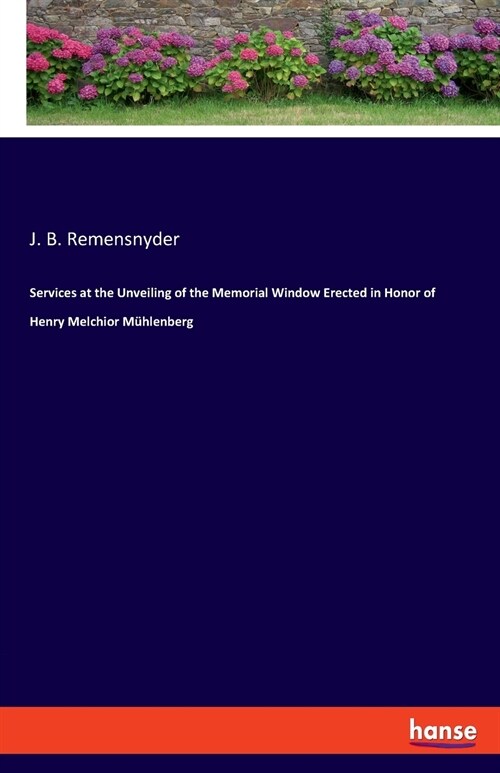 Services at the Unveiling of the Memorial Window Erected in Honor of Henry Melchior M?lenberg (Paperback)