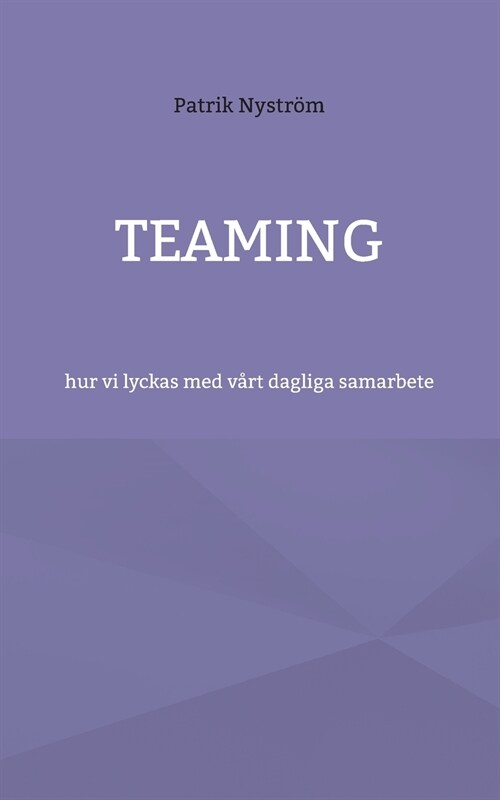 Teaming: hur vi lyckas med v?t dagliga samarbete (Paperback)