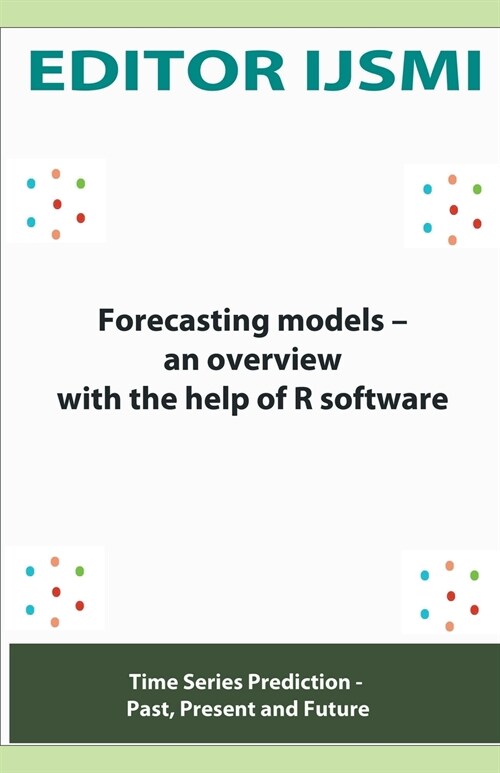 Forecasting Models - an Overview With The Help Of R Software (Paperback)