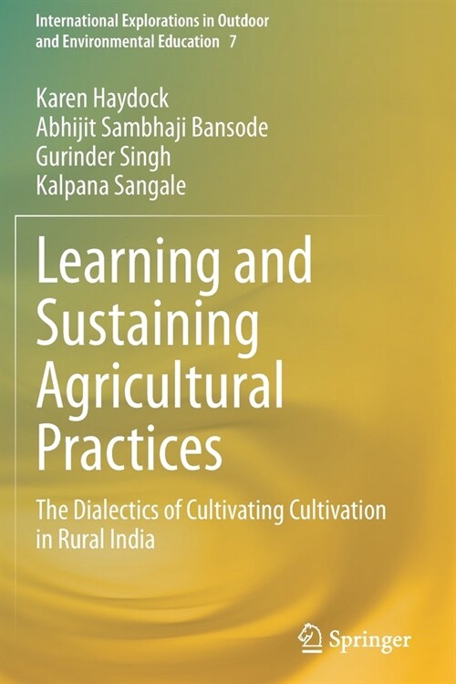 Learning and Sustaining Agricultural Practices: The Dialectics of Cultivating Cultivation in Rural India (Paperback)