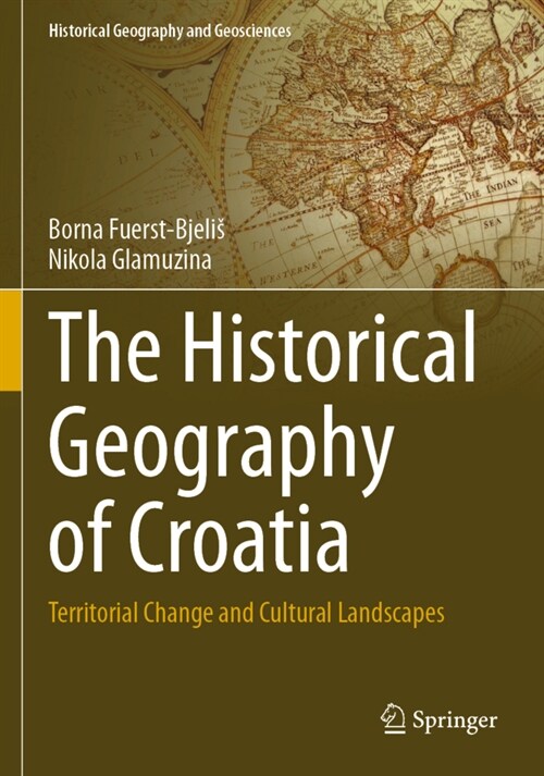 The Historical Geography of Croatia: Territorial Change and Cultural Landscapes (Paperback, 2021)