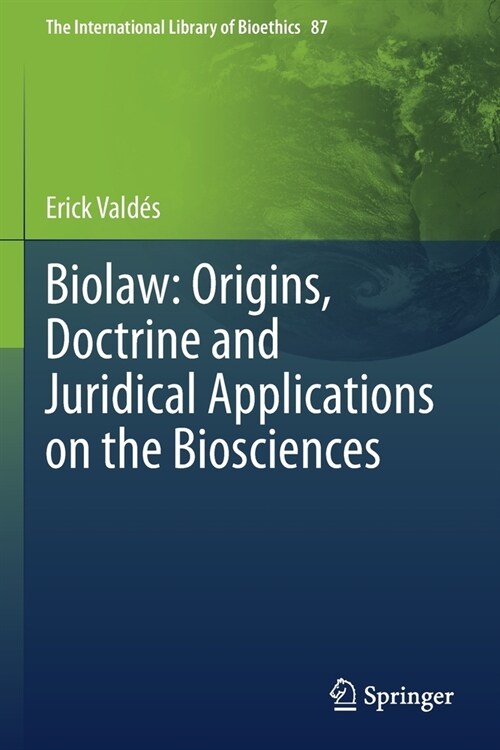 Biolaw: Origins, Doctrine and Juridical Applications on the Biosciences (Paperback)